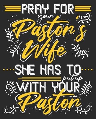 Book cover for Pray For Your Pastor's Wife She Has To Put Up With Your Pastor