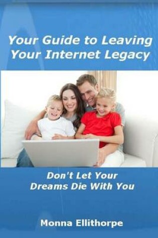 Cover of Your Guide to Leaving Your Internet Legacy