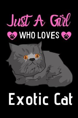 Book cover for Just a girl who loves Exotic Cat