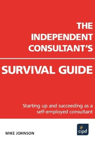 Cover of The Independent Consultant's Survival Guide : Starting up and succeeding as a self-employed consultant