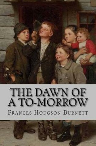 Cover of The Dawn of a To-Morrow Frances Hodgson Burnett