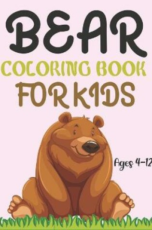 Cover of Bear Coloring Book For Kids Ages 4-12