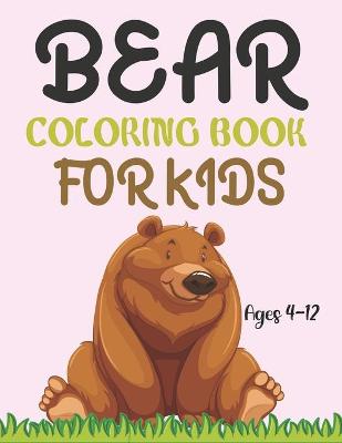 Book cover for Bear Coloring Book For Kids Ages 4-12