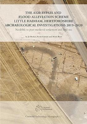 Book cover for The A120 Bypass and Flood Alleviation Scheme Little Hadham, Hertfordshire Archaeological Investigations 2019–2020