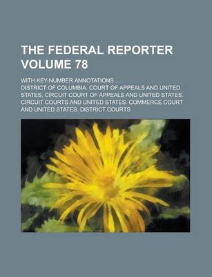 Book cover for The Federal Reporter; With Key-Number Annotations ... Volume 78