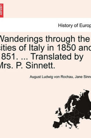 Cover of Wanderings Through the Cities of Italy in 1850 and 1851. ... Translated by Mrs. P. Sinnett.