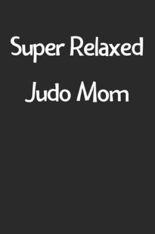 Cover of Super Relaxed Judo Mom