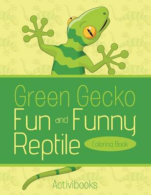 Book cover for Green Gecko Fun and Funny Reptile Coloring Book