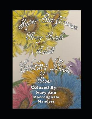 Book cover for Super Sunflowers Grayscale Adult Coloring Book