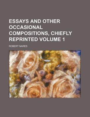 Book cover for Essays and Other Occasional Compositions, Chiefly Reprinted Volume 1