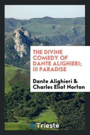 Cover of The Divine Comedy of Dante Alighieri; III Paradise