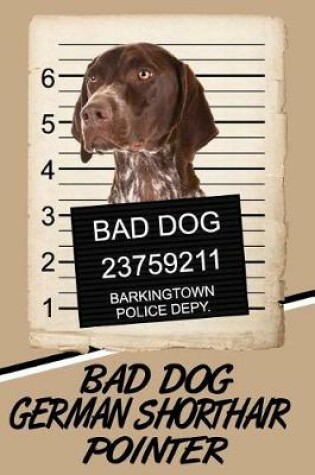 Cover of Bad Dog German Shorthair Pointer