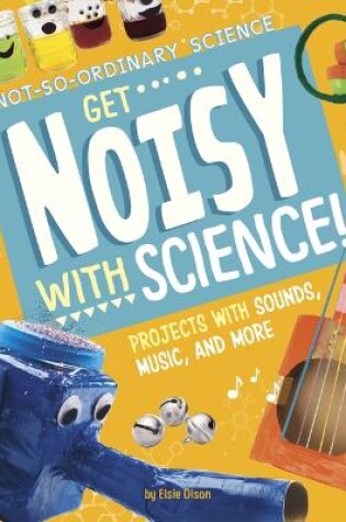 Cover of Get Noisy with Science!