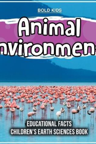 Cover of Animal Environments Educational Facts Children's Earth Sciences Book