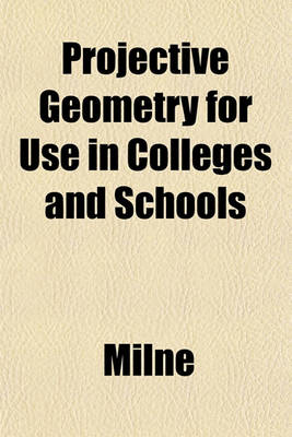 Book cover for Projective Geometry for Use in Colleges and Schools