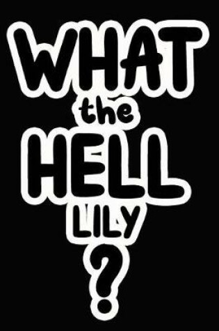 Cover of What the Hell Lily?