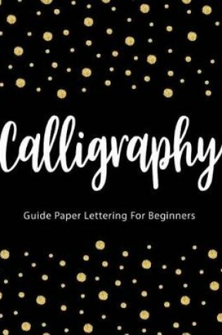 Cover of Calligraphy Guide Paper Lettering For Beginners