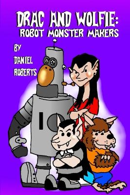 Book cover for Drac and Wolfie: Robot Monster Makers