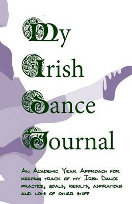 Book cover for My Irish Dance Journal - Academic Year