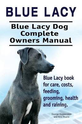 Book cover for Blue Lacy. Blue Lacy Dog Complete Owners Manual. Blue Lacy book for care, costs, feeding, grooming, health and training.