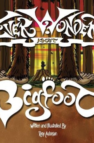 Cover of Ever Wonder About Bigfoot