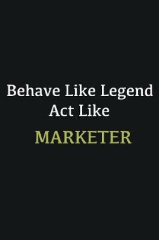 Cover of Behave like Legend Act Like Marketer