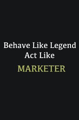 Book cover for Behave like Legend Act Like Marketer