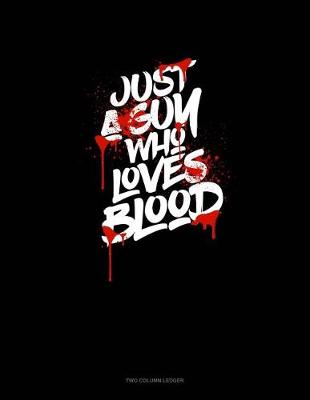Book cover for Just a Guy Who Loves Blood