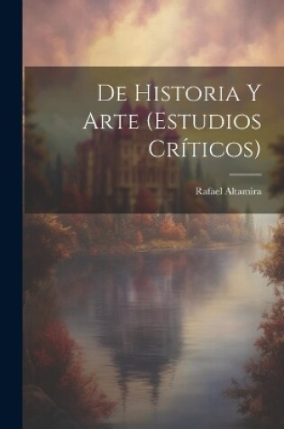 Cover of De Historia Y Arte (Estudios Críticos)