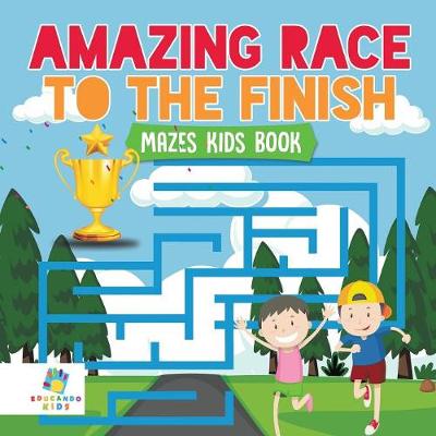 Book cover for Amazing Race to the Finish Mazes Kids Book