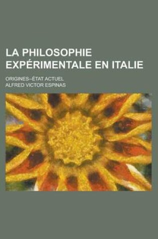 Cover of La Philosophie Experimentale En Italie; Origines--Etat Actuel