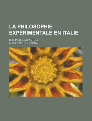 Book cover for La Philosophie Experimentale En Italie; Origines--Etat Actuel