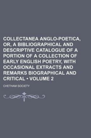 Cover of Collectanea Anglo-Poetica, Or, a Bibliographical and Descriptive Catalogue of a Portion of a Collection of Early English Poetry, with Occasional Extracts and Remarks Biographical and Critical (Volume 2)