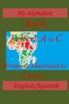 Book cover for My Alphabet Book; Letters A-C; English/Spanish