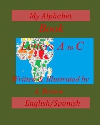 Cover of My Alphabet Book; Letters A-C; English/Spanish