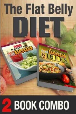 Cover of The Flat Belly Bibles Part 1 and Raw Recipes for a Flat Belly