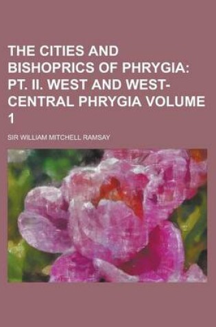 Cover of The Cities and Bishoprics of Phrygia Volume 1