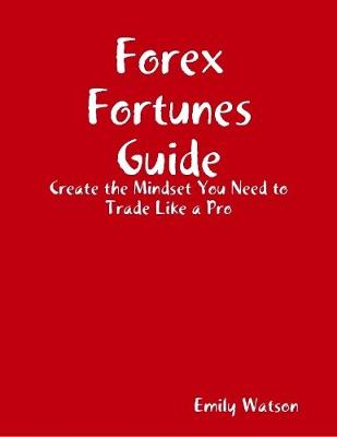 Book cover for Forex Fortunes Guide: Create the Mindset You Need to Trade Like a Pro