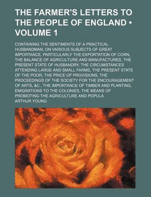 Book cover for The Farmer's Letters to the People of England (Volume 1); Containing the Sentiments of a Practical Husbandman, on Various Subjects of Great Importance, Particularly the Exportation of Corn, the Balance of Agriculture and Manufactures, the Present State of