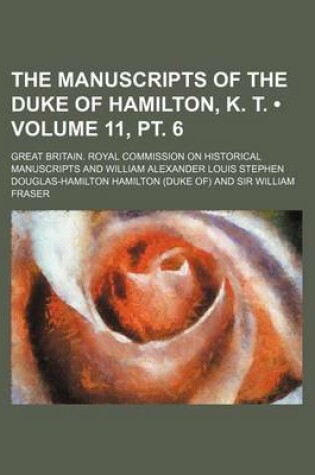 Cover of The Manuscripts of the Duke of Hamilton, K. T. (Volume 11, PT. 6)