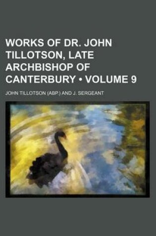 Cover of Works of Dr. John Tillotson, Late Archbishop of Canterbury (Volume 9)