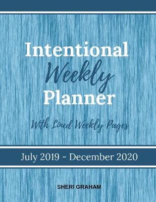 Book cover for Intentional Weekly Planner (July 2019-December 2020) - With Lined Weekly Pages