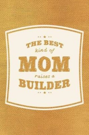 Cover of The Best Kind Of Mom Raises A Builder