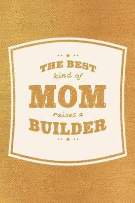 Book cover for The Best Kind Of Mom Raises A Builder