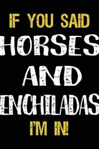 Cover of If You Said Horses And Enchiladas I'm In