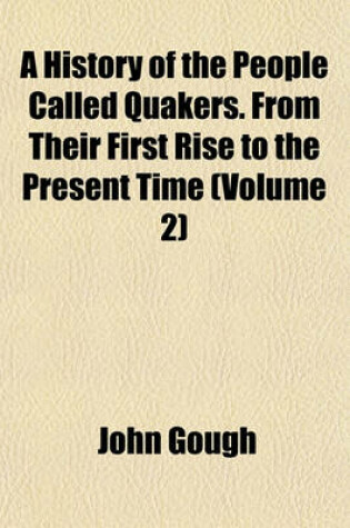 Cover of A History of the People Called Quakers. from Their First Rise to the Present Time (Volume 2)