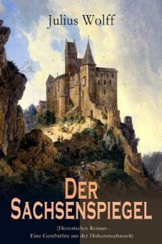 Cover of Der Sachsenspiegel (Historischer Roman - Eine Geschichte aus der Hohenstaufenzeit)