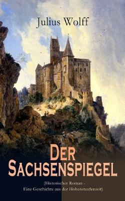 Cover of Der Sachsenspiegel (Historischer Roman - Eine Geschichte aus der Hohenstaufenzeit)