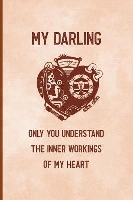 Book cover for My Darling Only You Understand The Inner Workings Of My Heart