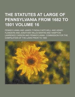 Book cover for The Statutes at Large of Pennsylvania from 1682 to 1801 Volume 16